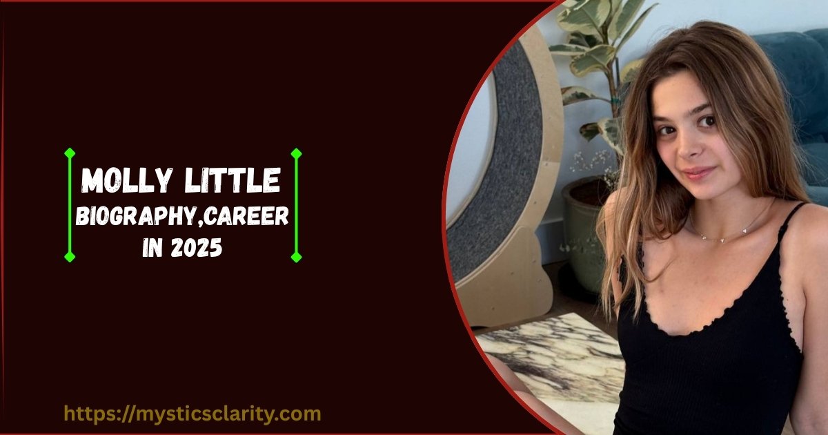 Molly Little – Biography, Career, Lifestyle, and Rise to Fame in 2025